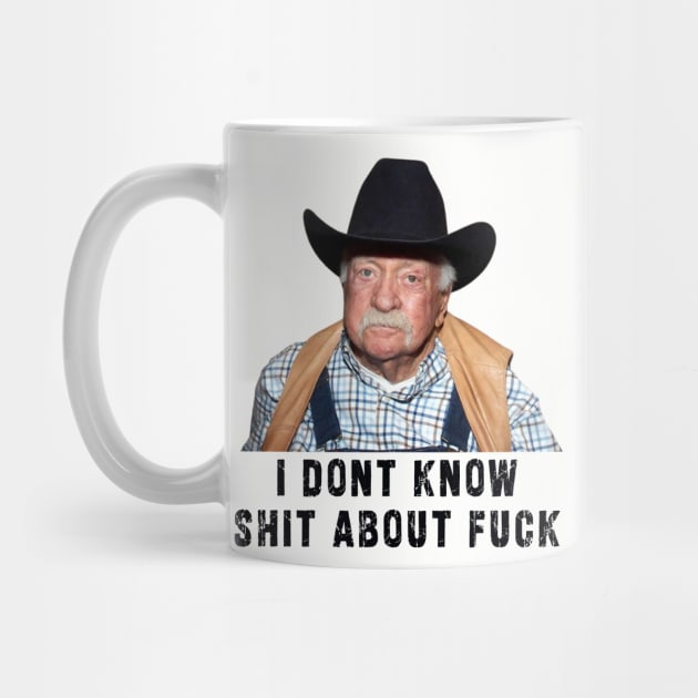 Diabeetus : newest funny wilford brimley lovers design with quote "I Don't Know Shit About Fuck" by Ksarter